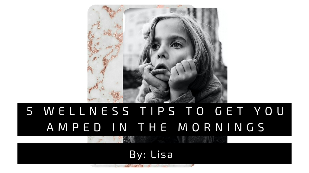 Pictured is a little girl who appears distressed, with the caption 5 Wellness Tips To Get You Amped in the Mornings.